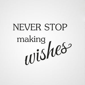 ,,NEVER STOP MAKING WISHES'' QUOTE Big & Small Sizes Colour Wall Sticker Modern 'Q53'