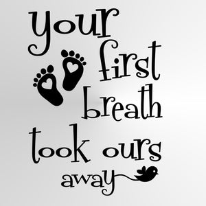 "Your first breath'' QUOTE Sizes Reusable Stencil Wall Decor Kids Room 'N49'