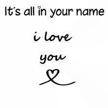 ,It's All in Your Name I Love You '' Valentine's Quote Reusable Stencil Big Sizes Modern Style / Q66