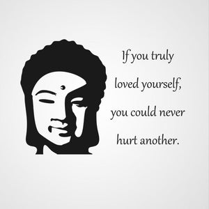 "If you truly loved yourself, you could never hurt another" BUDDHA QUOTE LOVE Big & Small Sizes Colour Wall Sticker  'Q70'