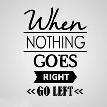 ,,WHEN NOTHING GOES RIGHT GO LEFT'' QUOTE Big & Small Sizes Colour Wall Sticker Modern Style 'N88'