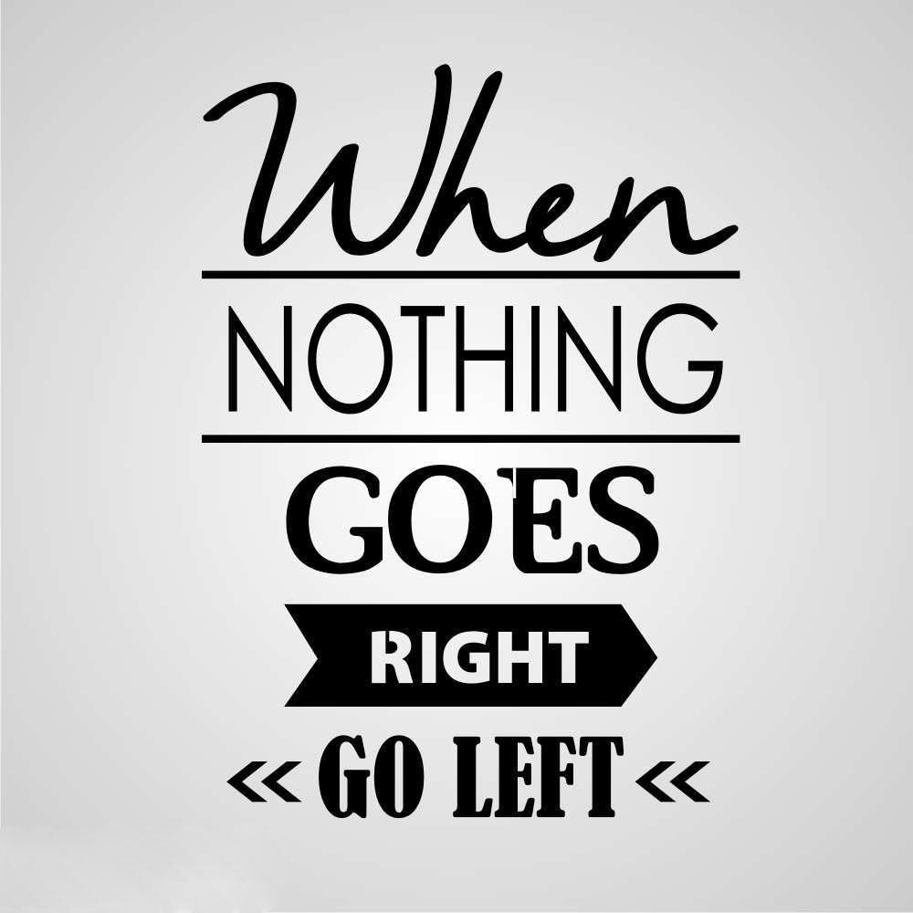 ,,WHEN NOTHING GOES RIGHT GO LEFT'' QUOTE Big & Small Sizes Colour Wall Sticker Modern Style 'N88'