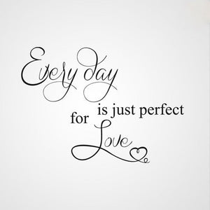 ,,EVERYDAY IS JUST PERFECT FOR LOVE'' Valentine's QUOTE Big & Small Sizes Colour Wall Sticker 'Q35'