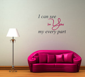 ,, I CAN SEE YOU IN MY EVERY PART'' Valentine's QUOTE Big & Small Sizes Colour Wall Sticker Modern 'Q52'