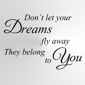 "Don't let your dreams fly away, they belong to you" Quote Big & Small Sizes Colour Wall Sticker  'Q72'